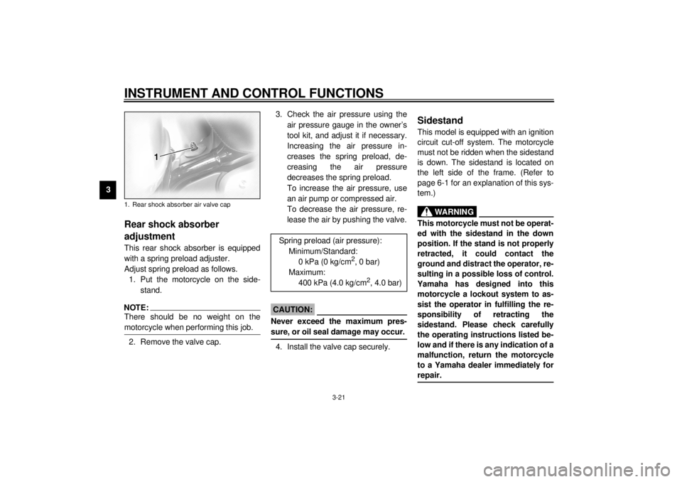 YAMAHA XVZ1300TF 2000 Owners Manual INSTRUMENT AND CONTROL FUNCTIONS
3-21
3
EAU01879*
Rear shock absorber
adjustmentThis rear shock absorber is equipped
with a spring preload adjuster.
Adjust spring preload as follows.
1. Put the motor YAMAHA XVZ1300TF 2000 Owners Manual INSTRUMENT AND CONTROL FUNCTIONS
3-21
3
EAU01879*
Rear shock absorber
adjustmentThis rear shock absorber is equipped
with a spring preload adjuster.
Adjust spring preload as follows.
1. Put the motor