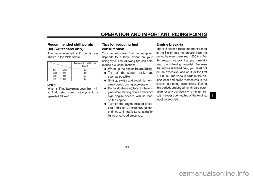 YAMAHA XVZ1300TF 2000  Owners Manual OPERATION AND IMPORTANT RIDING POINTS
6-4
6
EAU02941
Recommended shift points 
(for Switzerland only)The recommended shift points are
shown in the table below.CF-25ENOTE:@ When shifting two gears down