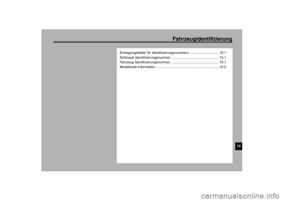 YAMAHA XVZ1300TF 2000  Betriebsanleitungen (in German) Fahrzeugidentifizierung
10
Eintragungsfelder für Identifizierungsnummern ............................... 10-1
Schlüssel-Identifizierungsnummer ................................................... 10-