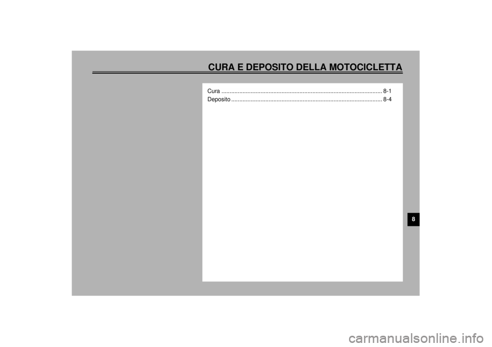 YAMAHA XVZ1300TF 2000  Manuale duso (in Italian) CURA E DEPOSITO DELLA MOTOCICLETTA
8
Cura ................................................................................................... 8-1
Deposito .............................................