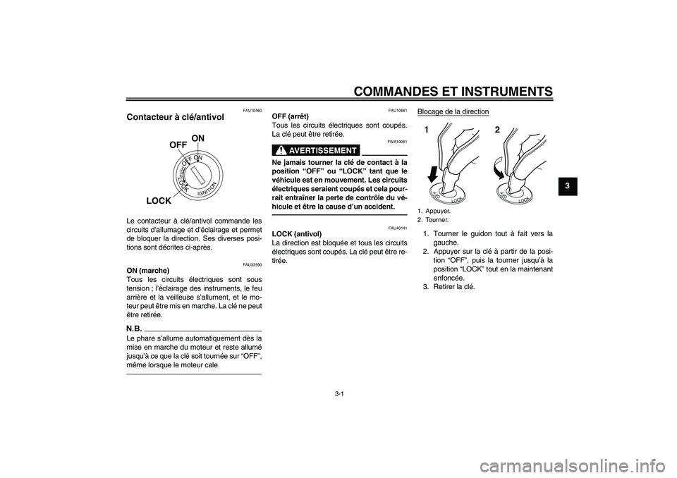 YAMAHA YBR125 2010  Notices Demploi (in French) COMMANDES ET INSTRUMENTS
3-1
3
FAU10460
Contacteur à clé/antivol Le contacteur à clé/antivol commande les
circuits d’allumage et d’éclairage et permet
de bloquer la direction. Ses diverses po