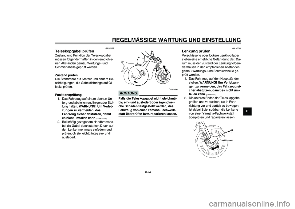 YAMAHA YBR125 2009 Betriebsanleitungen (in German) REGELMÄSSIGE WARTUNG UND EINSTELLUNG
6-24
6
GAU23272
Teleskopgabel prüfen Zustand und Funktion der Teleskopgabel
müssen folgendermaßen in den empfohle-
nen Abständen gemäß Wartungs- und
Schmi YAMAHA YBR125 2009 Betriebsanleitungen (in German) REGELMÄSSIGE WARTUNG UND EINSTELLUNG
6-24
6
GAU23272
Teleskopgabel prüfen Zustand und Funktion der Teleskopgabel
müssen folgendermaßen in den empfohle-
nen Abständen gemäß Wartungs- und
Schmi