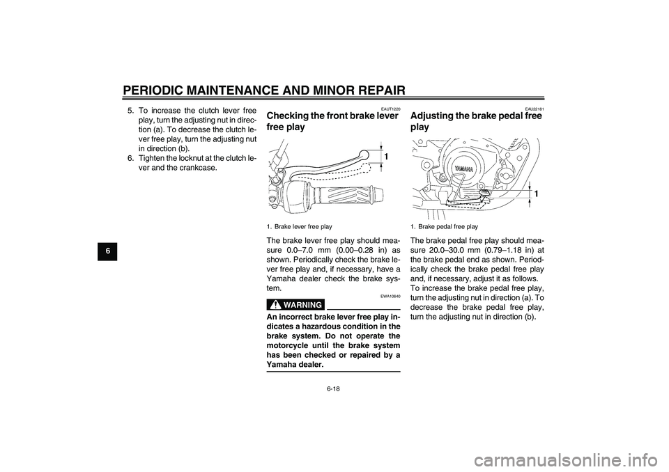 YAMAHA YBR125 2006 Owners Manual PERIODIC MAINTENANCE AND MINOR REPAIR
6-18
65. To increase the clutch lever free
play, turn the adjusting nut in direc-
tion (a). To decrease the clutch le-
ver free play, turn the adjusting nut
in di YAMAHA YBR125 2006 Owners Manual PERIODIC MAINTENANCE AND MINOR REPAIR
6-18
65. To increase the clutch lever free
play, turn the adjusting nut in direc-
tion (a). To decrease the clutch le-
ver free play, turn the adjusting nut
in di