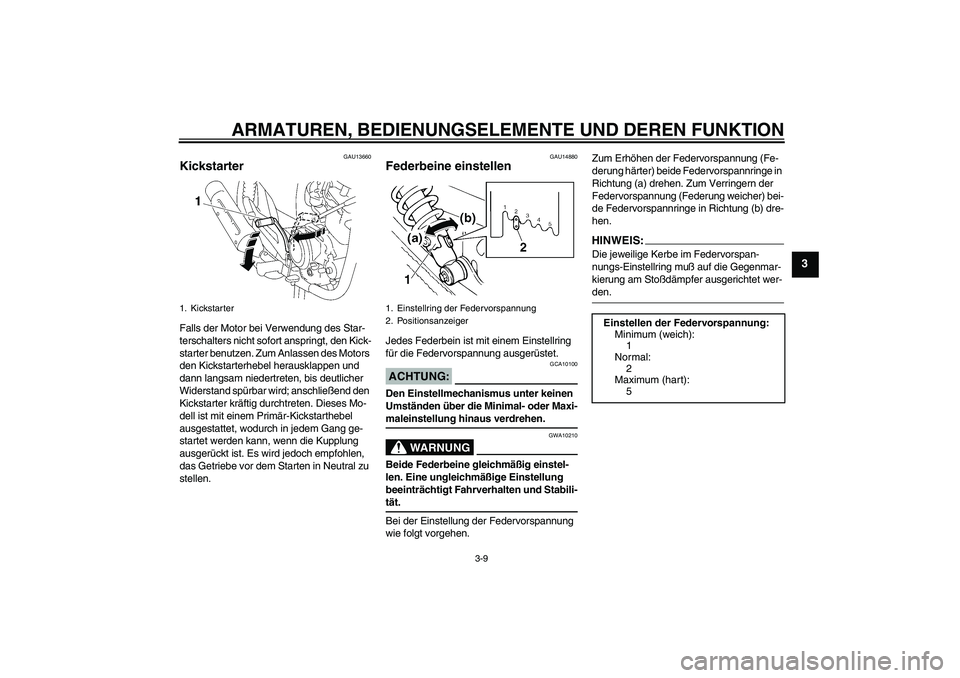 YAMAHA YBR125 2006 Betriebsanleitungen (in German) ARMATUREN, BEDIENUNGSELEMENTE UND DEREN FUNKTION
3-9
3
GAU13660
Kickstarter Falls der Motor bei Verwendung des Star-
terschalters nicht sofort anspringt, den Kick-
starter benutzen. Zum Anlassen des M YAMAHA YBR125 2006 Betriebsanleitungen (in German) ARMATUREN, BEDIENUNGSELEMENTE UND DEREN FUNKTION
3-9
3
GAU13660
Kickstarter Falls der Motor bei Verwendung des Star-
terschalters nicht sofort anspringt, den Kick-
starter benutzen. Zum Anlassen des M