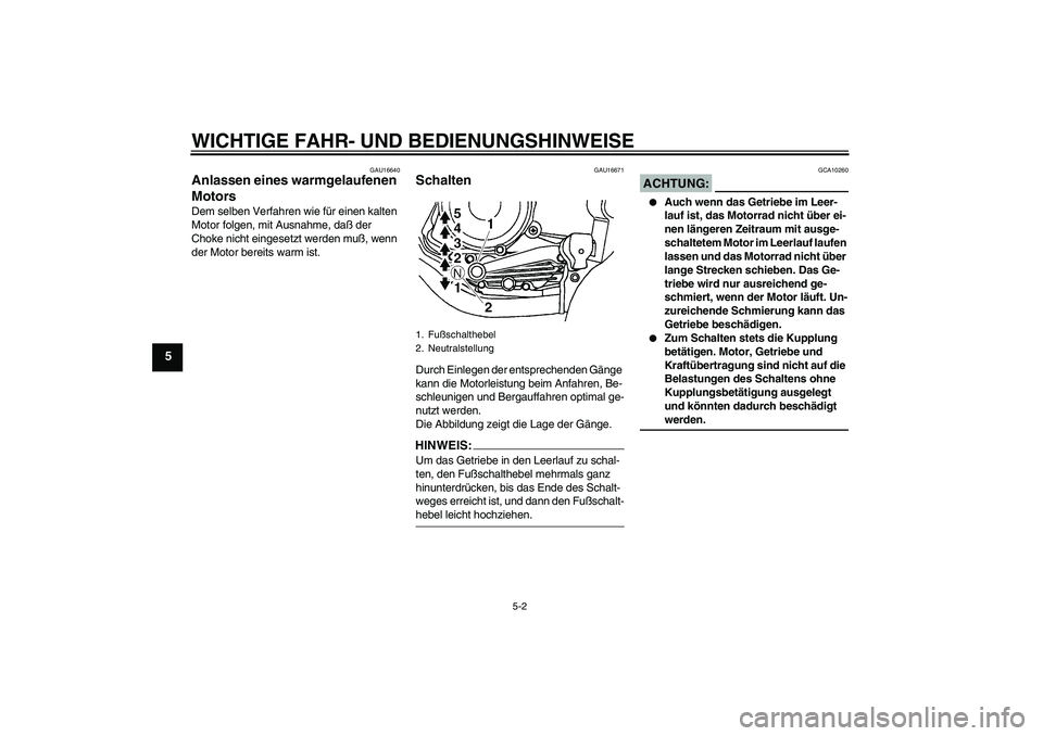 YAMAHA YBR125 2006 Betriebsanleitungen (in German) WICHTIGE FAHR- UND BEDIENUNGSHINWEISE
5-2
5
GAU16640
Anlassen eines warmgelaufenen
Motors Dem selben Verfahren wie für einen kalten
Motor folgen, mit Ausnahme, daß der
Choke nicht eingesetzt werd YAMAHA YBR125 2006 Betriebsanleitungen (in German) WICHTIGE FAHR- UND BEDIENUNGSHINWEISE
5-2
5
GAU16640
Anlassen eines warmgelaufenen
Motors Dem selben Verfahren wie für einen kalten
Motor folgen, mit Ausnahme, daß der
Choke nicht eingesetzt werd