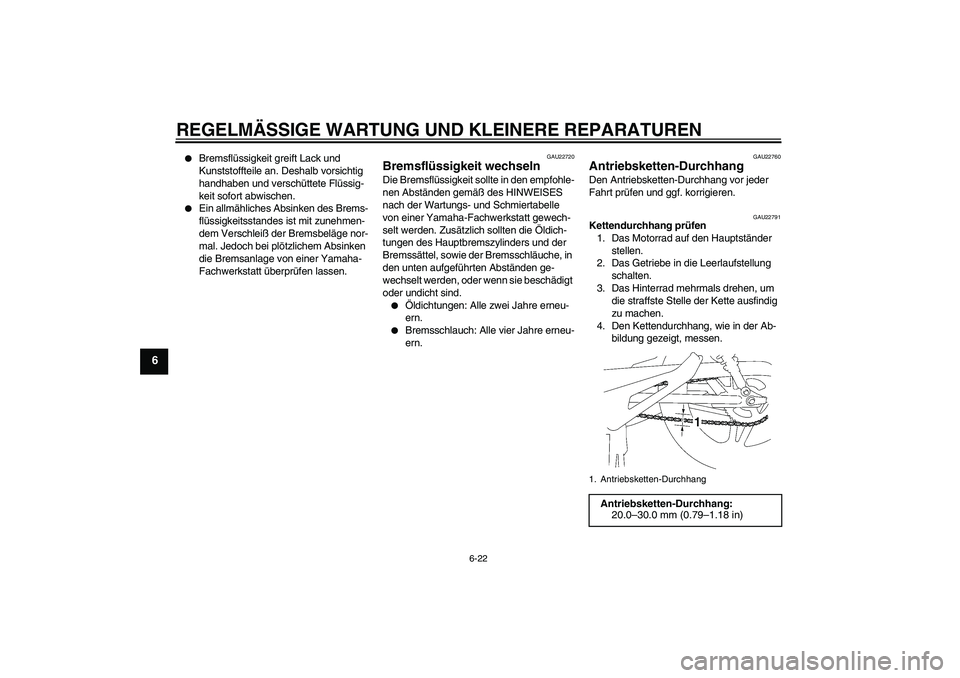 YAMAHA YBR125 2006 Betriebsanleitungen (in German) REGELMÄSSIGE WARTUNG UND KLEINERE REPARATUREN
6-22
6
Bremsflüssigkeit greift Lack und
Kunststoffteile an. Deshalb vorsichtig
handhaben und verschüttete Flüssig-
keit sofort abwischen.
Ein al YAMAHA YBR125 2006 Betriebsanleitungen (in German) REGELMÄSSIGE WARTUNG UND KLEINERE REPARATUREN
6-22
6
Bremsflüssigkeit greift Lack und
Kunststoffteile an. Deshalb vorsichtig
handhaben und verschüttete Flüssig-
keit sofort abwischen.
Ein al