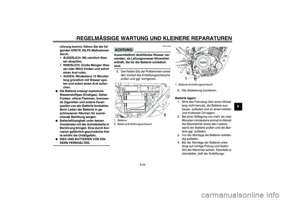 YAMAHA YBR125 2006 Betriebsanleitungen (in German) REGELMÄSSIGE WARTUNG UND KLEINERE REPARATUREN
6-29
6
rührung kommt, führen Sie die fol-
genden ERSTE HILFE-Maßnahmen
durch.
ÄUßERLICH: Mit reichlich Was-
ser abspülen.
INNERLICH: Große Meng YAMAHA YBR125 2006 Betriebsanleitungen (in German) REGELMÄSSIGE WARTUNG UND KLEINERE REPARATUREN
6-29
6
rührung kommt, führen Sie die fol-
genden ERSTE HILFE-Maßnahmen
durch.
ÄUßERLICH: Mit reichlich Was-
ser abspülen.
INNERLICH: Große Meng