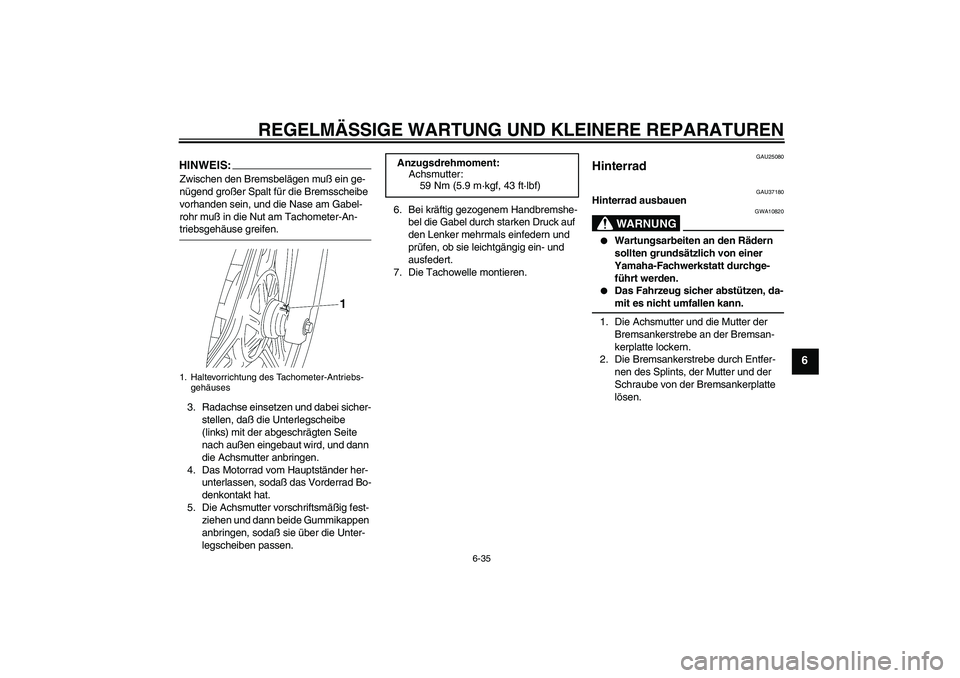 YAMAHA YBR125 2006 Betriebsanleitungen (in German) REGELMÄSSIGE WARTUNG UND KLEINERE REPARATUREN
6-35
6
HINWEIS:Zwischen den Bremsbelägen muß ein ge-
nügend großer Spalt für die Bremsscheibe
vorhanden sein, und die Nase am Gabel-
rohr muß in d YAMAHA YBR125 2006 Betriebsanleitungen (in German) REGELMÄSSIGE WARTUNG UND KLEINERE REPARATUREN
6-35
6
HINWEIS:Zwischen den Bremsbelägen muß ein ge-
nügend großer Spalt für die Bremsscheibe
vorhanden sein, und die Nase am Gabel-
rohr muß in d