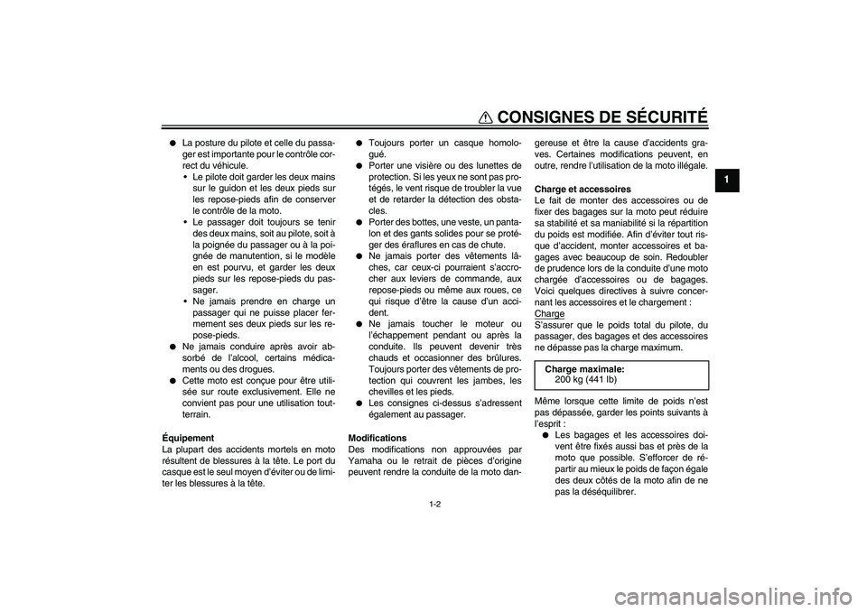 YAMAHA YBR125 2006 Notices Demploi (in French) CONSIGNES DE SÉCURITÉ
1-2
1
La posture du pilote et celle du passa-
ger est importante pour le contrôle cor-
rect du véhicule.
Le pilote doit garder les deux mains
sur le guidon et les deux pi YAMAHA YBR125 2006 Notices Demploi (in French) CONSIGNES DE SÉCURITÉ
1-2
1
La posture du pilote et celle du passa-
ger est importante pour le contrôle cor-
rect du véhicule.
Le pilote doit garder les deux mains
sur le guidon et les deux pi