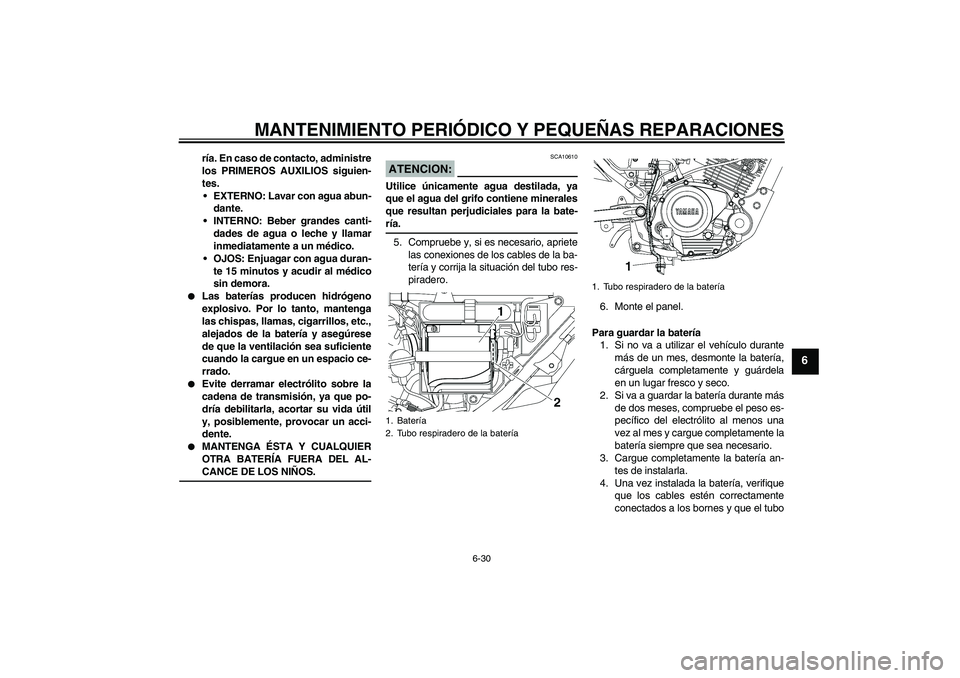 YAMAHA YBR125 2005 Manuale de Empleo (in Spanish) MANTENIMIENTO PERIÓDICO Y PEQUEÑAS REPARACIONES
6-30
6
ría. En caso de contacto, administre
los PRIMEROS AUXILIOS siguien-
tes.
EXTERNO: Lavar con agua abun-
dante.
INTERNO: Beber grandes canti-
YAMAHA YBR125 2005 Manuale de Empleo (in Spanish) MANTENIMIENTO PERIÓDICO Y PEQUEÑAS REPARACIONES
6-30
6
ría. En caso de contacto, administre
los PRIMEROS AUXILIOS siguien-
tes.
EXTERNO: Lavar con agua abun-
dante.
INTERNO: Beber grandes canti-