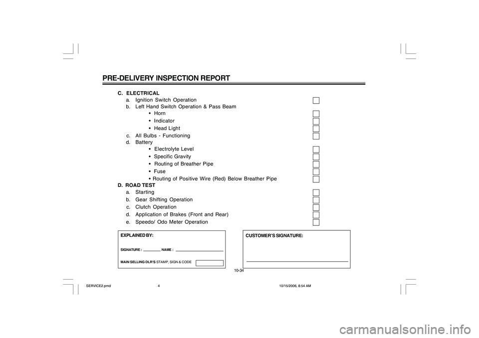 YAMAHA YD110 2007  Owners Manual PRE-DELIVERY INSPECTION REPORT
10-34
C.  ELECTRICAL
a. Ignition Switch Operation
b. Left Hand Switch Operation & Pass Beam
•  Horn
•  Indicator•  Head Light
c. All Bulbs - Functioningd. Battery
