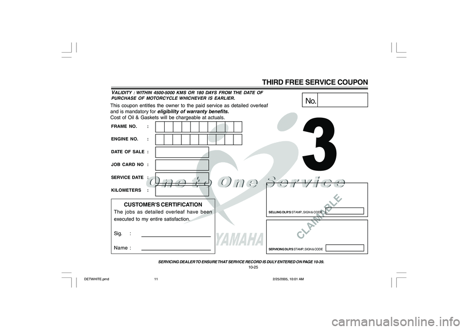 YAMAHA YD110 2005  Owners Manual CLAIMABLE
This coupon entitles the owner to the paid service as detailed overleaf
and is mandatory for 
eligibility of warranty benefits.
Cost of Oil & Gaskets will be chargeable at actuals.
No.
SELLI