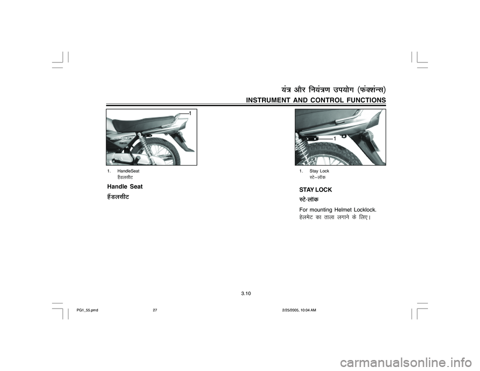 YAMAHA YD110 2005  Owners Manual INSTRUMENT AND CONTROL FUNCTIONS
1. HandleSeat
gSaMylhV
Handle SeatgSaMylhV
3.10
1. Stay Lock
LVs&ykWd
STAY LOCKLVs&ykWdFor mounting Helmet Locklock.gsyesV dk rkyk yxkus ds fy,A
;a=k vkSj fu;a=k.k mi;