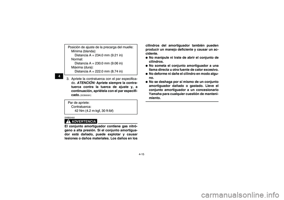 YAMAHA YFM250R 2010  Manuale de Empleo (in Spanish) 4-15
4
3. Apriete la contratuerca con el par especifica-
do. ATENCIÓN: Apriete siempre la contra-
tuerca contra la tuerca de ajuste y, a
continuación, apriétela con el par especifi-
cado.
 [SCB0008