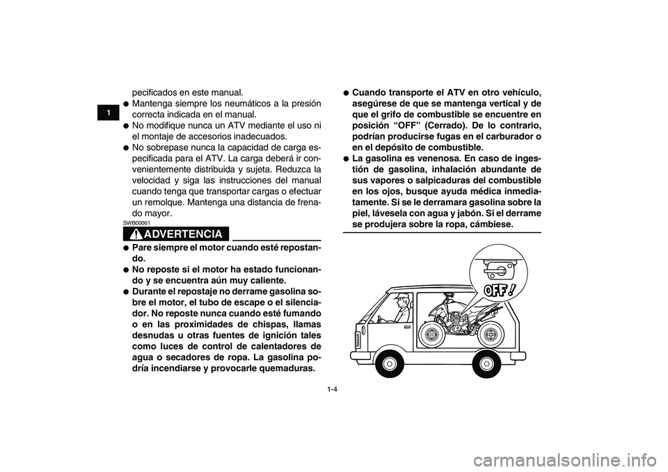 YAMAHA YFM250R 2009 Manuale de Empleo (in Spanish)
1-4
1
2
3
4
5
6
7
8
9
10
11
pecificados en este manual.
Mantenga siempre los neumáticos a la presión
correcta indicada en el manual.
No modifique nunca un ATV mediante el uso ni
el mont YAMAHA YFM250R 2009 Manuale de Empleo (in Spanish)
1-4
1
2
3
4
5
6
7
8
9
10
11
pecificados en este manual.
Mantenga siempre los neumáticos a la presión
correcta indicada en el manual.
No modifique nunca un ATV mediante el uso ni
el mont