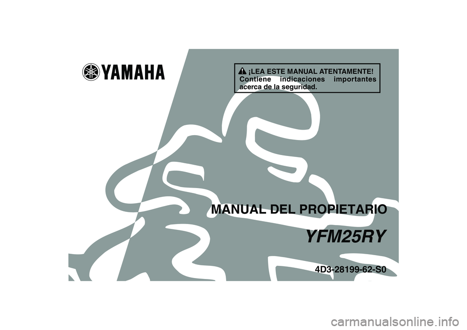 YAMAHA YFM250R 2009  Manuale de Empleo (in Spanish)   
This A
4D3-28199-62-S0
YFM25RY
MANUAL DEL PROPIETARIO
¡LEA ESTE MANUAL ATENTAMENTE!
Contiene indicaciones importantes 
acerca de la seguridad. 