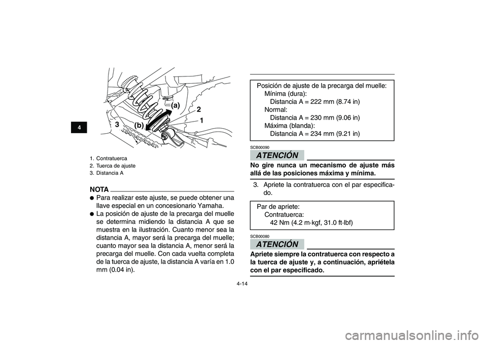 YAMAHA YFM250R 2009 Manuale de Empleo (in Spanish)
4-14
1
2
34
5
6
7
8
9
10
11
NOTA
Para realizar este ajuste, se puede obtener una
llave especial en un concesionario Yamaha.
La posición de ajuste de la precarga del muelle
se determina mi YAMAHA YFM250R 2009 Manuale de Empleo (in Spanish)
4-14
1
2
34
5
6
7
8
9
10
11
NOTA
Para realizar este ajuste, se puede obtener una
llave especial en un concesionario Yamaha.
La posición de ajuste de la precarga del muelle
se determina mi