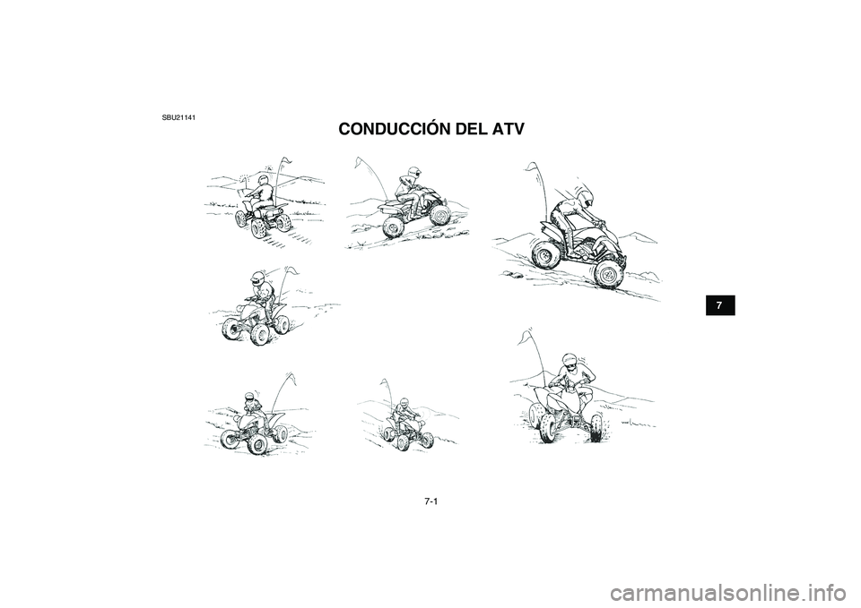 YAMAHA YFM250R 2009  Manuale de Empleo (in Spanish)  
7-1 
1
2
3
4
5
67
8
9
10
11
 
SBU21141 
CONDUCCIÓN DEL ATV  