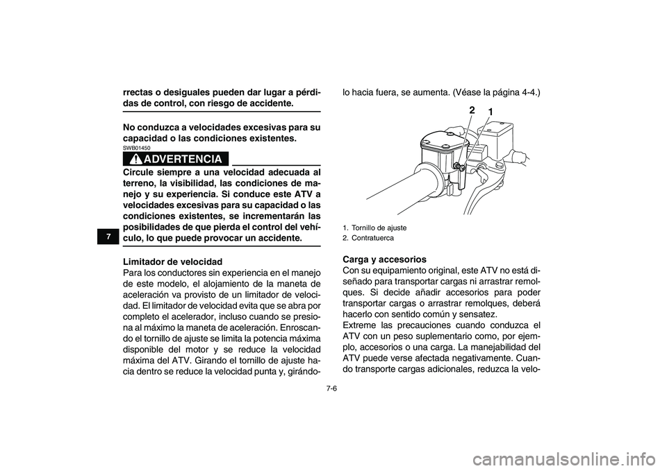 YAMAHA YFM250R 2009 Manuale de Empleo (in Spanish)
7-6
1
2
3
4
5
67
8
9
10
11
rrectas o desiguales pueden dar lugar a pérdi-
das de control, con riesgo de accidente.
No conduzca a velocidades excesivas para su
capacidad o las condiciones existe YAMAHA YFM250R 2009 Manuale de Empleo (in Spanish)
7-6
1
2
3
4
5
67
8
9
10
11
rrectas o desiguales pueden dar lugar a pérdi-
das de control, con riesgo de accidente.
No conduzca a velocidades excesivas para su
capacidad o las condiciones existe