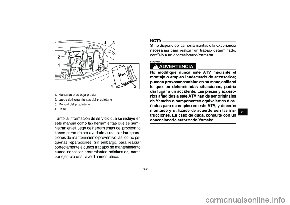 YAMAHA YFM250R 2009 Manuale de Empleo (in Spanish)
8-2
1
2
3
4
5
6
78
9
10
11
Tanto la información de servicio que se incluye en
este manual como las herramientas que se sumi-
nistran en el juego de herramientas del propietario
tienen como objet YAMAHA YFM250R 2009 Manuale de Empleo (in Spanish)
8-2
1
2
3
4
5
6
78
9
10
11
Tanto la información de servicio que se incluye en
este manual como las herramientas que se sumi-
nistran en el juego de herramientas del propietario
tienen como objet