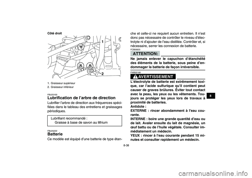 YAMAHA YFM250R 2008 Notices Demploi (in French)
8-38
1
2
3
4
5
6
78
9
10
11
Côté droit
FBU25100
Lubrification de l’arbre de direction
Lubrifier l’arbre de direction aux fréquences spéci-
fiées dans le tableau des entretiens et grai YAMAHA YFM250R 2008 Notices Demploi (in French)
8-38
1
2
3
4
5
6
78
9
10
11
Côté droit
FBU25100
Lubrification de l’arbre de direction
Lubrifier l’arbre de direction aux fréquences spéci-
fiées dans le tableau des entretiens et grai