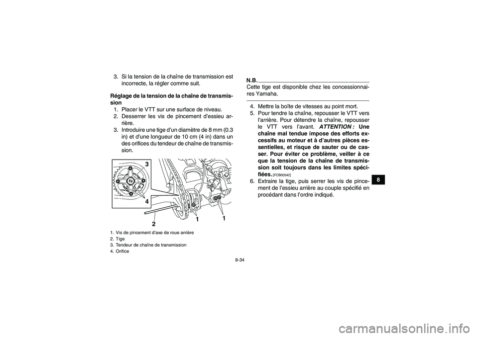 YAMAHA YFM250R-W 2012  Notices Demploi (in French) 8-34
8 3. Si la tension de la chaîne de transmission est
incorrecte, la régler comme suit.
Réglage de la tension de la chaîne de transmis-
sion
1. Placer le VTT sur une surface de niveau.
2. Desse