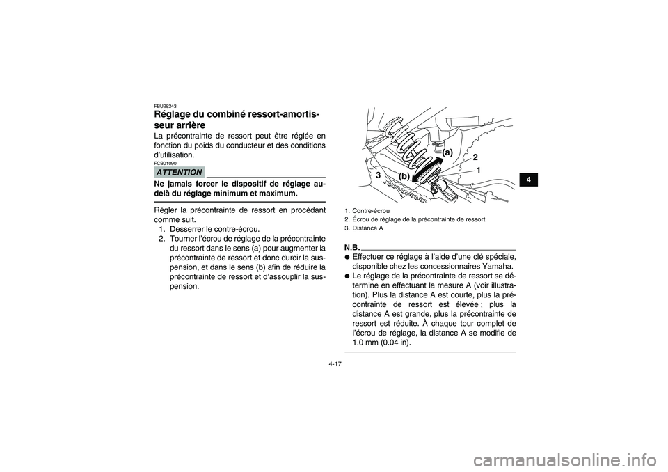 YAMAHA YFM250R-W 2012  Notices Demploi (in French) 4-17
4
FBU28243Réglage du combiné ressort-amortis-
seur arrière La précontrainte de ressort peut être réglée en
fonction du poids du conducteur et des conditions
d’utilisation.ATTENTIONFCB010