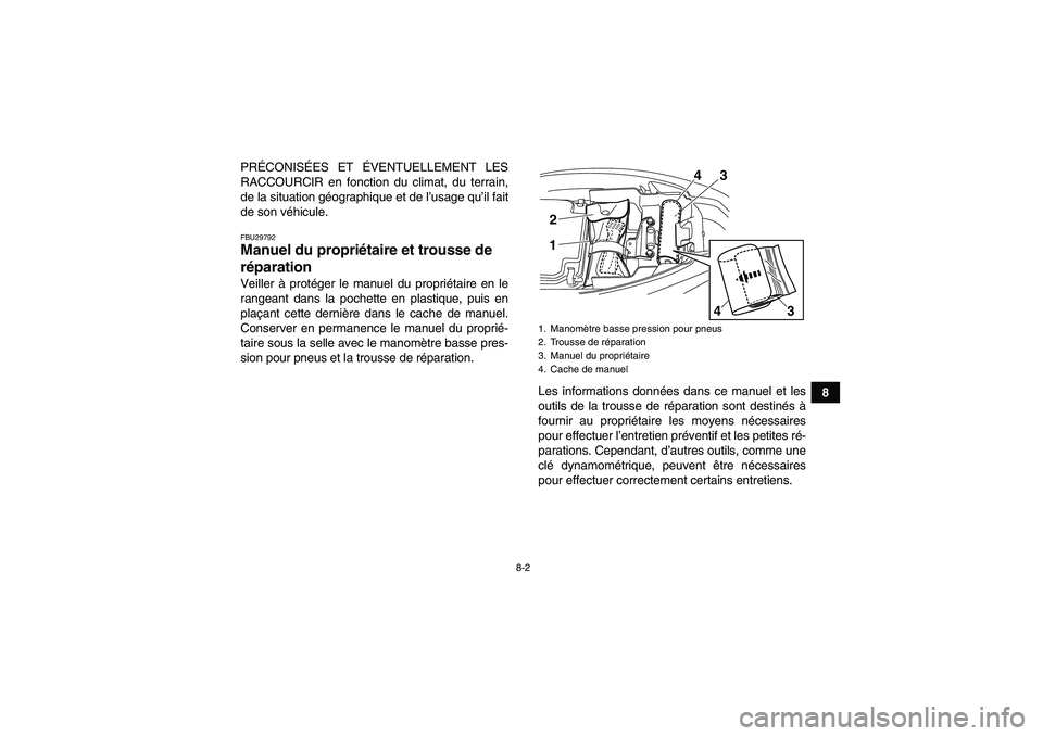 YAMAHA YFM250R-W 2012  Notices Demploi (in French) 8-2
8 PRÉCONISÉES ET ÉVENTUELLEMENT LES
RACCOURCIR en fonction du climat, du terrain,
de la situation géographique et de l’usage qu’il fait
de son véhicule.
FBU29792Manuel du propriétaire et