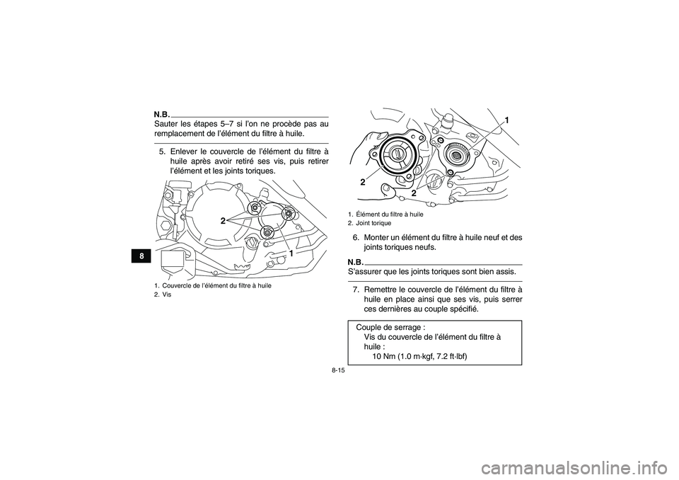 YAMAHA YFM250R-W 2012  Notices Demploi (in French) 8-15
8
N.B.Sauter les étapes 5–7 si l’on ne procède pas au
remplacement de l’élément du filtre à huile.5. Enlever le couvercle de l’élément du filtre à
huile après avoir retiré ses v