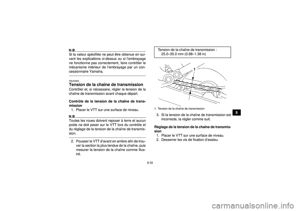 YAMAHA YFM350R 2012  Notices Demploi (in French) 8-33
8
N.B.Si la valeur spécifi ée ne peut ê tre obtenue en sui-
vant les explications ci-dessus ou si l ’embrayage
ne fonctionne pas correctement, faire contr ôler le
m écanisme int érieur de