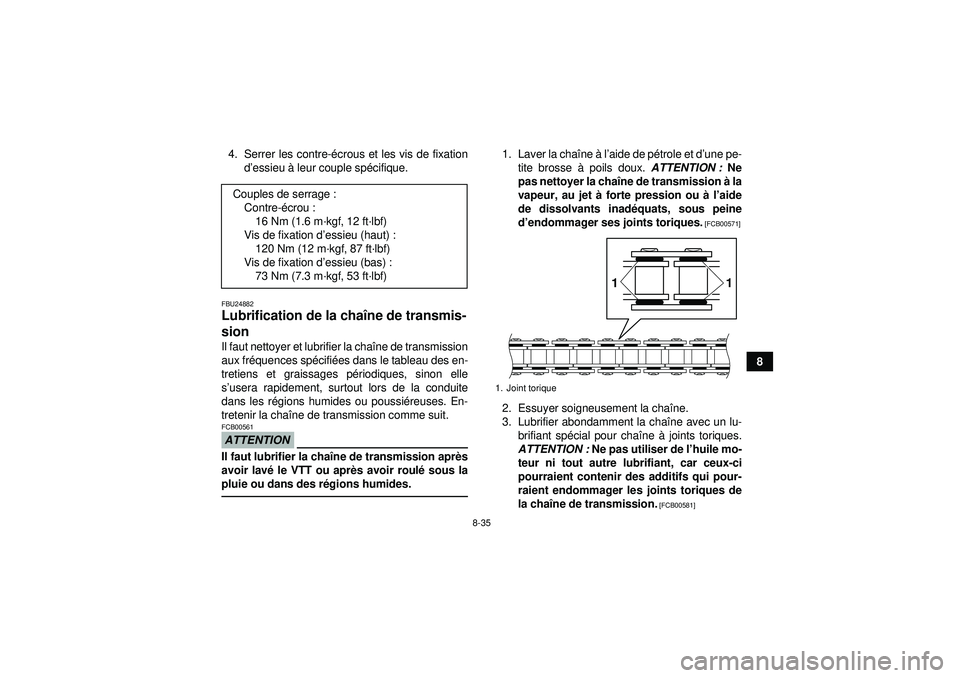 YAMAHA YFM350R 2012  Notices Demploi (in French) 8-35
8
4. Serrer les contre-
écrous et les vis de fixation
d ’essieu  à leur couple spé cifique.
FBU24882Lubrification de la cha îne de transmis-
sion Il faut nettoyer et lubrifier la cha îne d