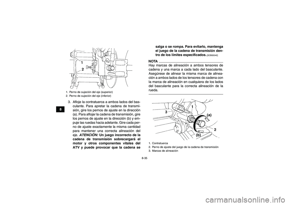 YAMAHA YFM350R 2011 Manuale de Empleo (in Spanish) 8-35
83. Afloje la contratuerca a ambos lados del bas-
culante. Para apretar la cadena de transmi-
sión, gire los pernos de ajuste en la dirección
(a). Para aflojar la cadena de transmisión, gire
l YAMAHA YFM350R 2011 Manuale de Empleo (in Spanish) 8-35
83. Afloje la contratuerca a ambos lados del bas-
culante. Para apretar la cadena de transmi-
sión, gire los pernos de ajuste en la dirección
(a). Para aflojar la cadena de transmisión, gire
l