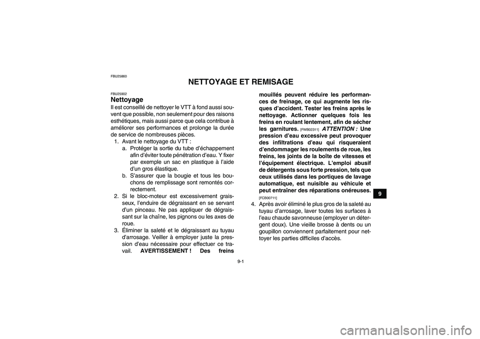 YAMAHA YFM350R 2011  Notices Demploi (in French) 9-1
9
FBU25860
NETTOYAGE ET REMISAGE
FBU25902Nettoyage Il est conseillé de nettoyer le VTT à fond aussi sou-
vent que possible, non seulement pour des raisons
esthétiques, mais aussi parce que cela