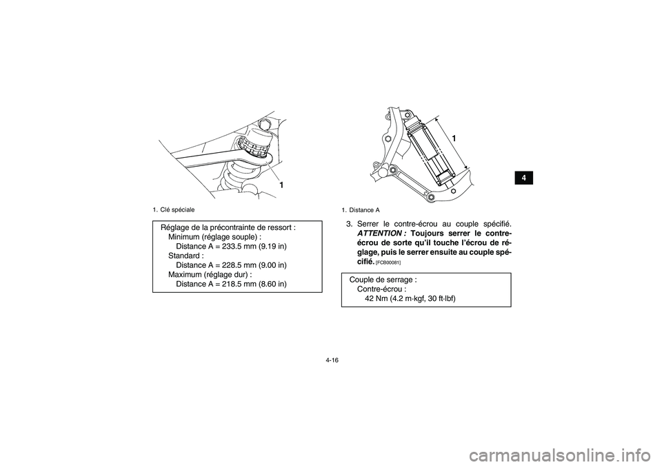YAMAHA YFM350R 2011  Notices Demploi (in French) 4-16
4
3. Serrer le contre-écrou au couple spécifié.
ATTENTION : Toujours serrer le contre-
écrou de sorte qu’il touche l’écrou de ré-
glage, puis le serrer ensuite au couple spé-
cifié.
 