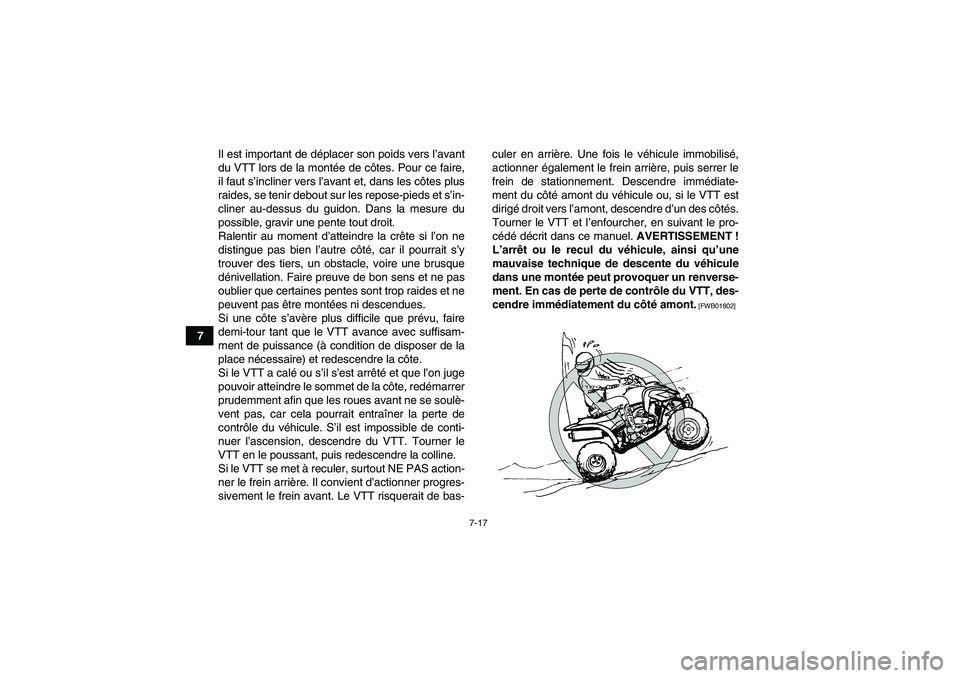 YAMAHA YFM350R 2011  Notices Demploi (in French) 7-17
7Il est important de déplacer son poids vers l’avant
du VTT lors de la montée de côtes. Pour ce faire,
il faut s’incliner vers l’avant et, dans les côtes plus
raides, se tenir debout su