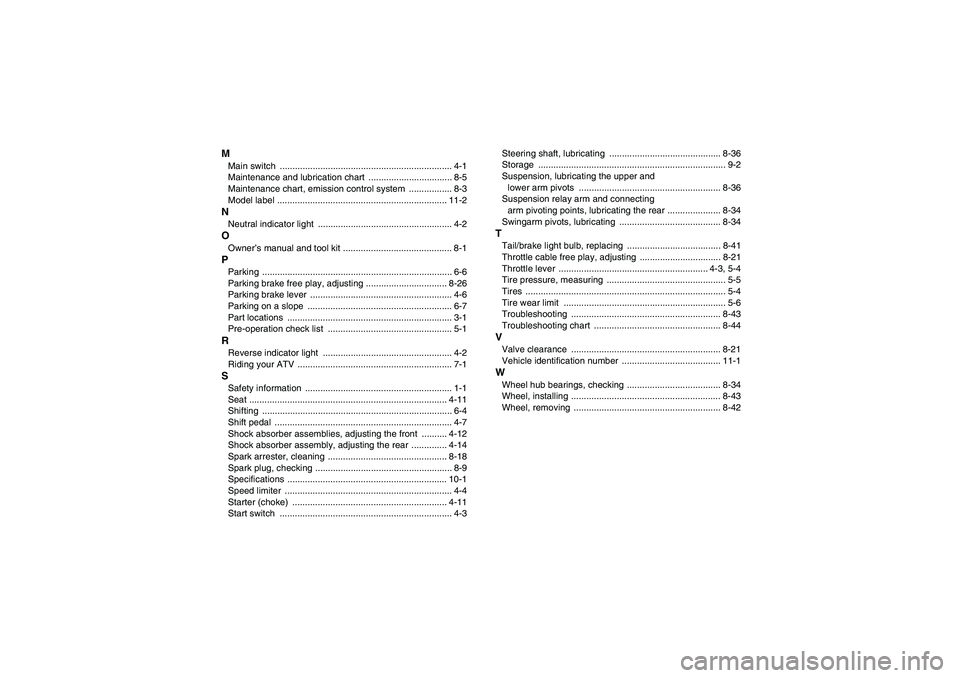 YAMAHA YFM350R 2008  Owners Manual MMain switch  .................................................................... 4-1
Maintenance and lubrication chart  ................................. 8-5
Maintenance chart, emission control syst