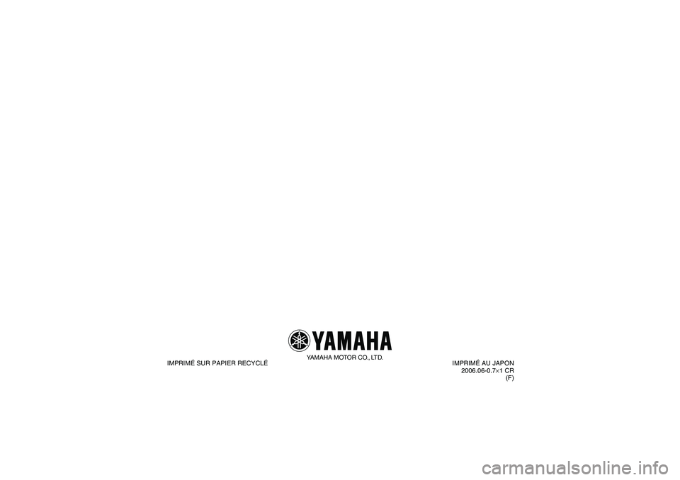 YAMAHA YFM350R-W 2007  Notices Demploi (in French) YAMAHA MOTOR CO., LTD.
IMPRIMÉ SUR PAPIER RECYCLÉIMPRIMÉ AU JAPON
2006.06-0.7×1 CR
(F)
U10P60F0.book  Page 1  Thursday, June 15, 2006  3:27 PM 