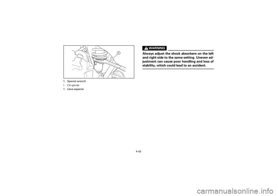 YAMAHA YFM400F 2001  Notices Demploi (in French) 4-43
Yuki_Data:Yuki_data:Yuki:Yuki_1:ATV:HM00B061_YFM400FWA-61:YFM600-4.frame
EL
WARNING
Always adjust the shock absorbers on the left
and right side to the same setting. Uneven ad-
justment can cause