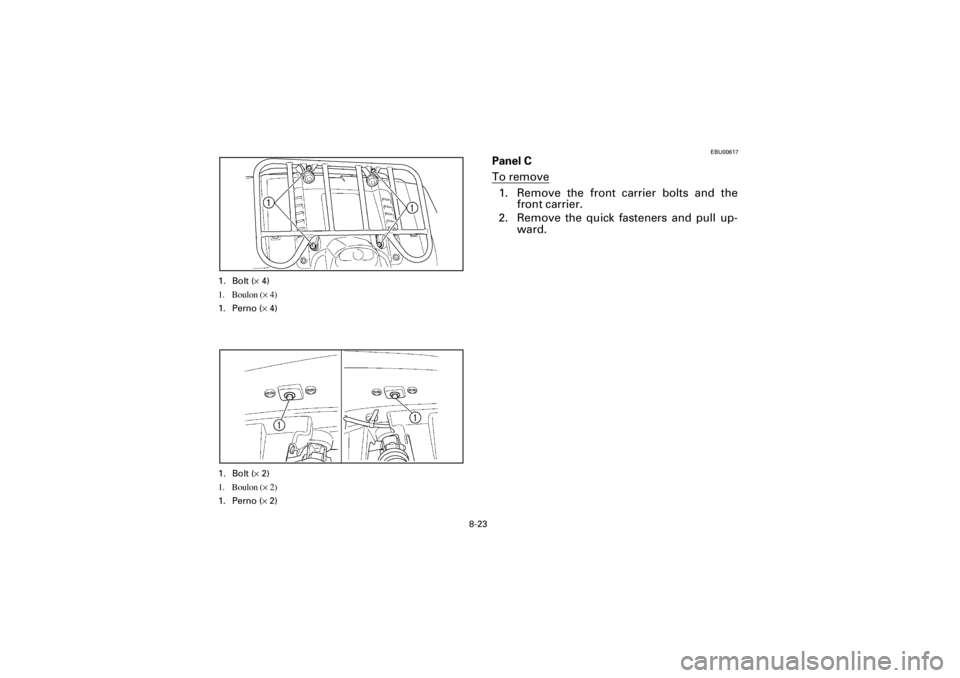 YAMAHA YFM400F 2001  Manuale de Empleo (in Spanish)  
8-23 
Yuki_Data:Yuki_data:Yuki:Yuki_1:ATV:HM00B061_YFM400FWA-61:YFM600-8.frame 
EL 
EBU00617 
Panel C 
To remove
1. Remove the front carrier bolts and the
front carrier.
2. Remove the quick fastener