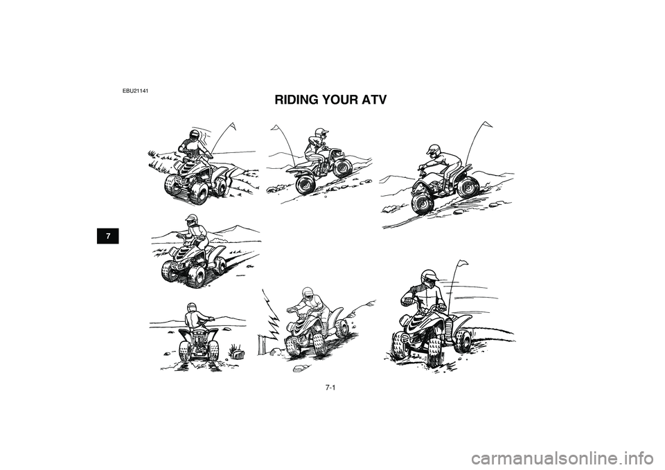 YAMAHA YFM50R 2009  Owners Manual  
7-1 
1
2
3
4
5
67
8
9
10
11
 
EBU21141 
RIDING YOUR ATV  