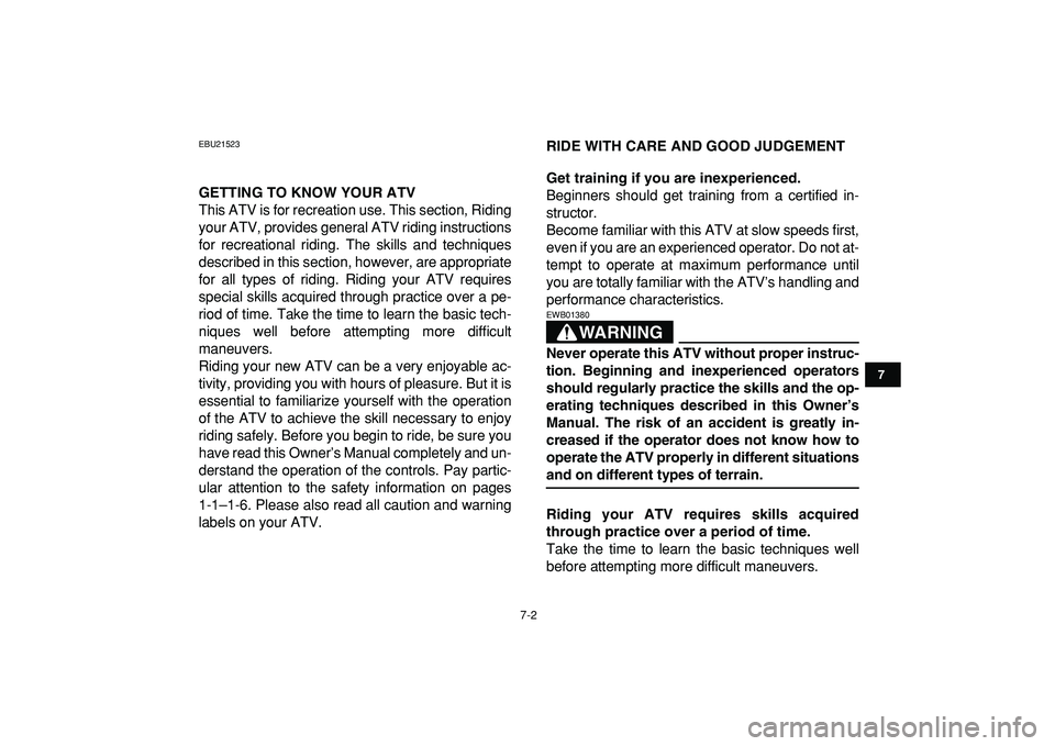 YAMAHA YFM50R 2009 Owners Manual
7-2
1
2
3
4
5
67
8
9
10
11
EBU21523
GETTING TO KNOW YOUR ATV
This ATV is for recreation use. This section, Riding
your ATV, provides general ATV riding instructions
for recreational riding. The YAMAHA YFM50R 2009 Owners Manual
7-2
1
2
3
4
5
67
8
9
10
11
EBU21523
GETTING TO KNOW YOUR ATV
This ATV is for recreation use. This section, Riding
your ATV, provides general ATV riding instructions
for recreational riding. The