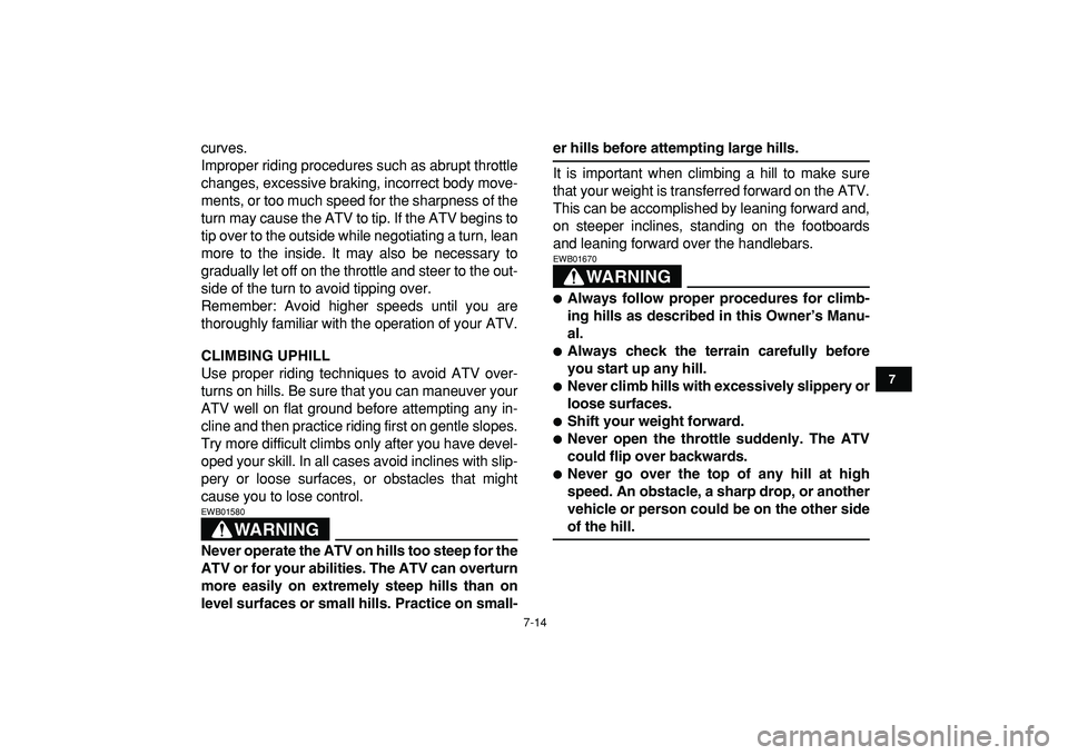 YAMAHA YFM50R 2009 Owners Manual
7-14
1
2
3
4
5
67
8
9
10
11
curves.
Improper riding procedures such as abrupt throttle
changes, excessive braking, incorrect body move-
ments, or too much speed for the sharpness of the
turn may YAMAHA YFM50R 2009 Owners Manual
7-14
1
2
3
4
5
67
8
9
10
11
curves.
Improper riding procedures such as abrupt throttle
changes, excessive braking, incorrect body move-
ments, or too much speed for the sharpness of the
turn may
