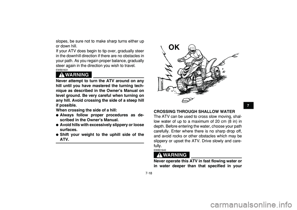 YAMAHA YFM50R 2009 Owners Manual
7-18
1
2
3
4
5
67
8
9
10
11
slopes, be sure not to make sharp turns either up
or down hill.
If your ATV does begin to tip over, gradually steer
in the downhill direction if there are no obstacles YAMAHA YFM50R 2009 Owners Manual
7-18
1
2
3
4
5
67
8
9
10
11
slopes, be sure not to make sharp turns either up
or down hill.
If your ATV does begin to tip over, gradually steer
in the downhill direction if there are no obstacles