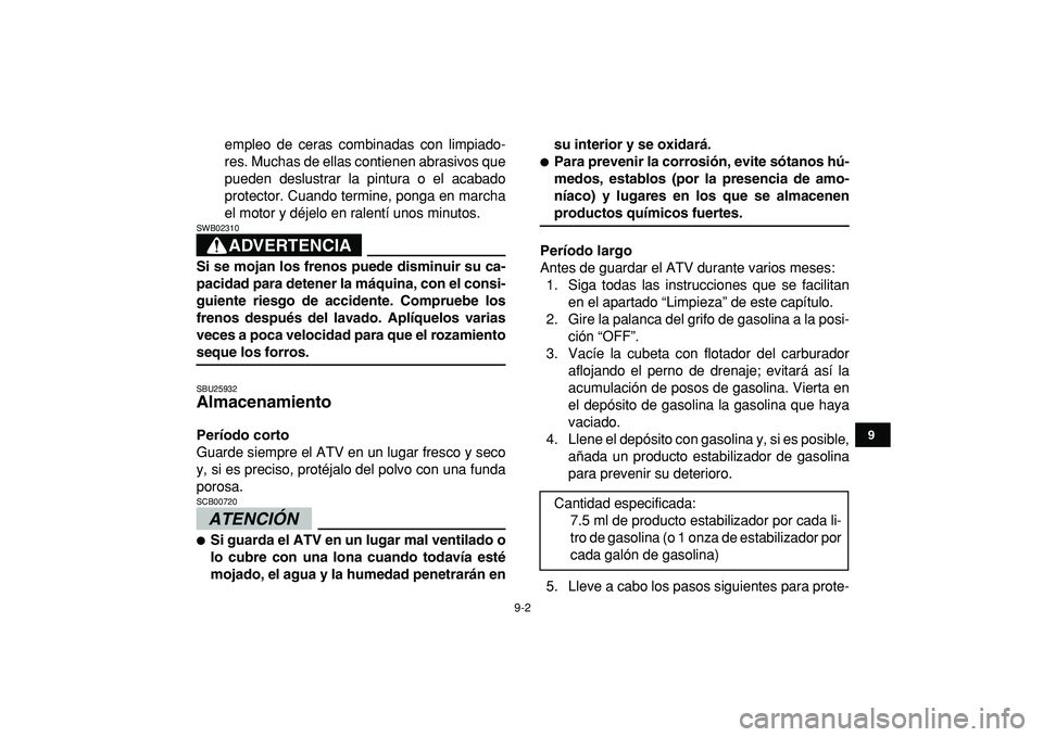 YAMAHA YFM50R 2009 Manuale de Empleo (in Spanish)
9-2
1
2
3
4
5
6
7
89
10
11
empleo de ceras combinadas con limpiado-
res. Muchas de ellas contienen abrasivos que
pueden deslustrar la pintura o el acabado
protector. Cuando termine, ponga en marc YAMAHA YFM50R 2009 Manuale de Empleo (in Spanish)
9-2
1
2
3
4
5
6
7
89
10
11
empleo de ceras combinadas con limpiado-
res. Muchas de ellas contienen abrasivos que
pueden deslustrar la pintura o el acabado
protector. Cuando termine, ponga en marc