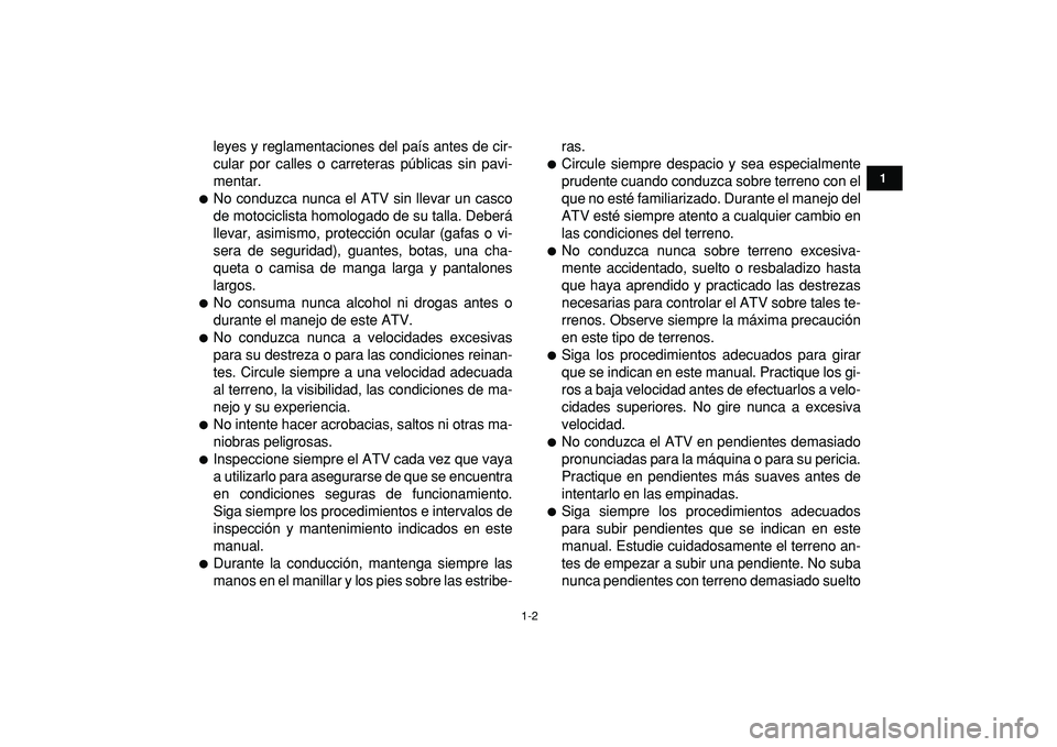 YAMAHA YFM50R 2009 Manuale de Empleo (in Spanish)
1-2
1
2
3
4
5
6
7
8
9
10
11
leyes y reglamentaciones del país antes de cir-
cular por calles o carreteras públicas sin pavi-
mentar.
No conduzca nunca el ATV sin llevar un casco
de motocicl YAMAHA YFM50R 2009 Manuale de Empleo (in Spanish)
1-2
1
2
3
4
5
6
7
8
9
10
11
leyes y reglamentaciones del país antes de cir-
cular por calles o carreteras públicas sin pavi-
mentar.
No conduzca nunca el ATV sin llevar un casco
de motocicl