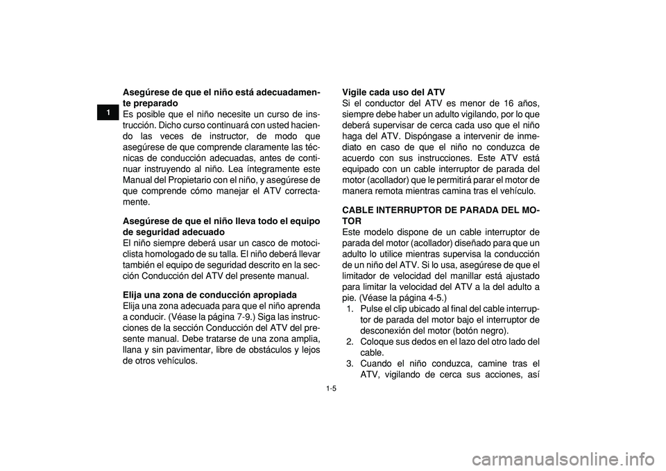 YAMAHA YFM50R 2009 Manuale de Empleo (in Spanish)
1-5
1
2
3
4
5
6
7
8
9
10
11
Asegúrese de que el niño está adecuadamen-
te preparado
Es posible que el niño necesite un curso de ins-
trucción. Dicho curso continuará con usted hacien-
do l YAMAHA YFM50R 2009 Manuale de Empleo (in Spanish)
1-5
1
2
3
4
5
6
7
8
9
10
11
Asegúrese de que el niño está adecuadamen-
te preparado
Es posible que el niño necesite un curso de ins-
trucción. Dicho curso continuará con usted hacien-
do l