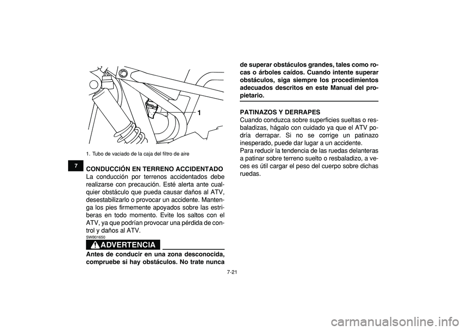 YAMAHA YFM50R 2009 Manuale de Empleo (in Spanish)
7-21
1
2
3
4
5
67
8
9
10
11
CONDUCCIÓN EN TERRENO ACCIDENTADO
La conducción por terrenos accidentados debe
realizarse con precaución. Esté alerta ante cual-
quier obstáculo que pueda causar YAMAHA YFM50R 2009 Manuale de Empleo (in Spanish)
7-21
1
2
3
4
5
67
8
9
10
11
CONDUCCIÓN EN TERRENO ACCIDENTADO
La conducción por terrenos accidentados debe
realizarse con precaución. Esté alerta ante cual-
quier obstáculo que pueda causar