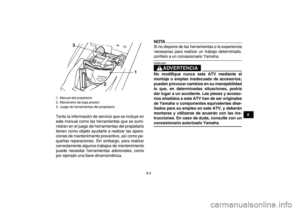 YAMAHA YFM50R 2009 Manuale de Empleo (in Spanish)
8-2
1
2
3
4
5
6
78
9
10
11
Tanto la información de servicio que se incluye en
este manual como las herramientas que se sumi-
nistran en el juego de herramientas del propietario
tienen como objet YAMAHA YFM50R 2009 Manuale de Empleo (in Spanish)
8-2
1
2
3
4
5
6
78
9
10
11
Tanto la información de servicio que se incluye en
este manual como las herramientas que se sumi-
nistran en el juego de herramientas del propietario
tienen como objet