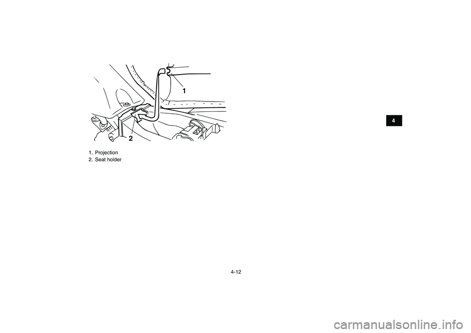 YAMAHA YFM50R 2007  Owners Manual  
4-12 
1
2
34
5
6
7
8
9
10
11
 
1. Projection
2. Seat holder
1
2 