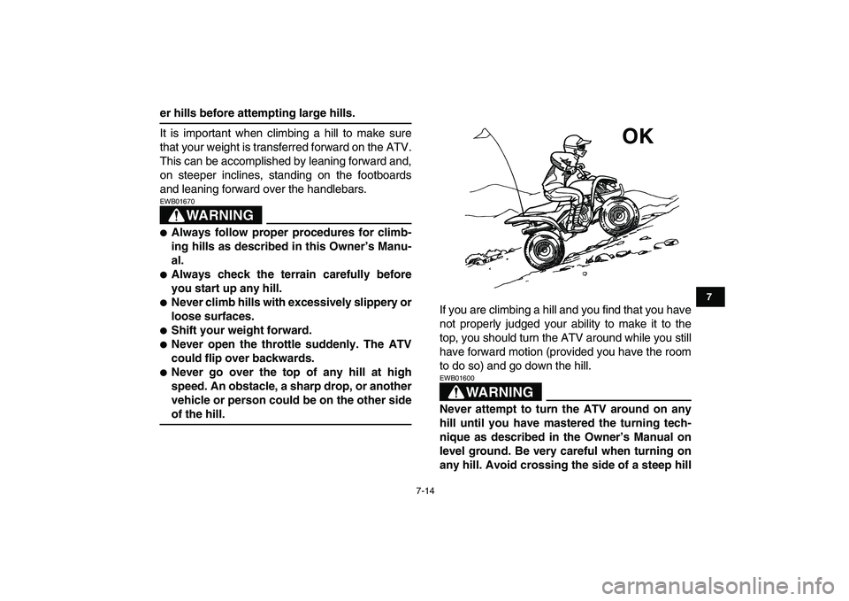 YAMAHA YFM50R 2007 Owners Manual
7-14
1
2
3
4
5
67
8
9
10
11
er hills before attempting large hills.
It is important when climbing a hill to make sure
that your weight is transferred forward on the ATV.
This can be accomplished YAMAHA YFM50R 2007 Owners Manual
7-14
1
2
3
4
5
67
8
9
10
11
er hills before attempting large hills.
It is important when climbing a hill to make sure
that your weight is transferred forward on the ATV.
This can be accomplished